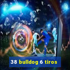 38 bulldog 6 tiros